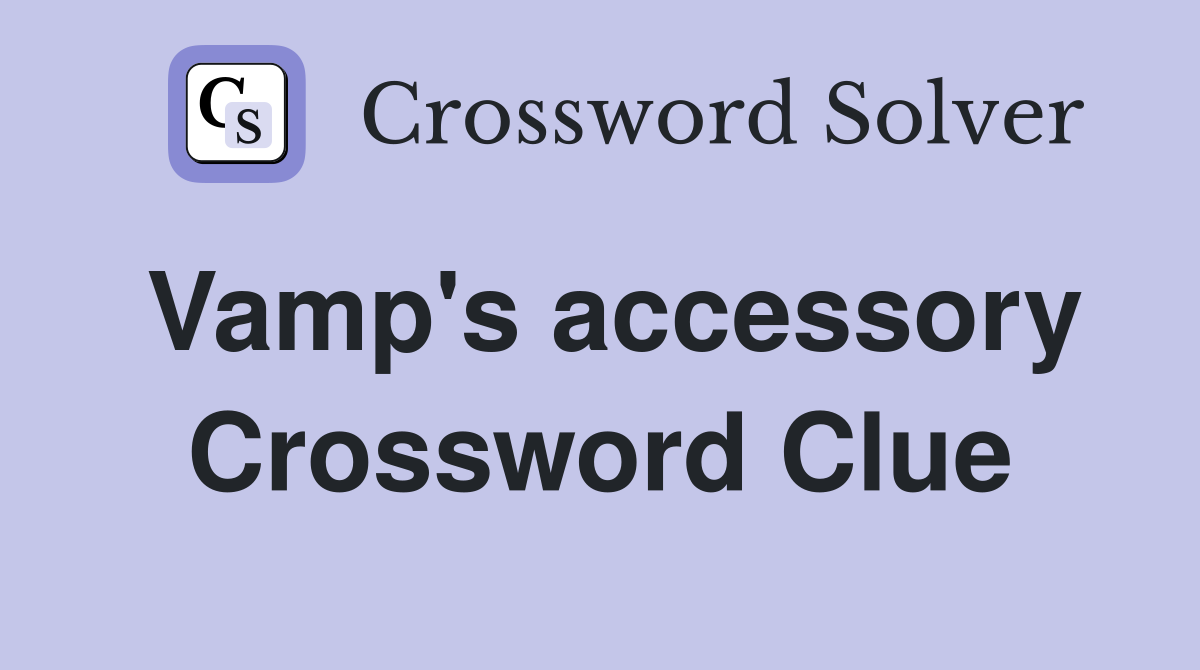 Vamp's accessory Crossword Clue