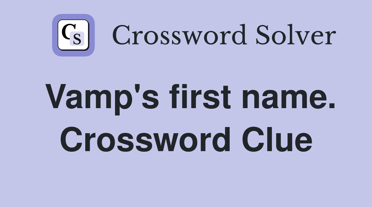 Vamp's first name. Crossword Clue