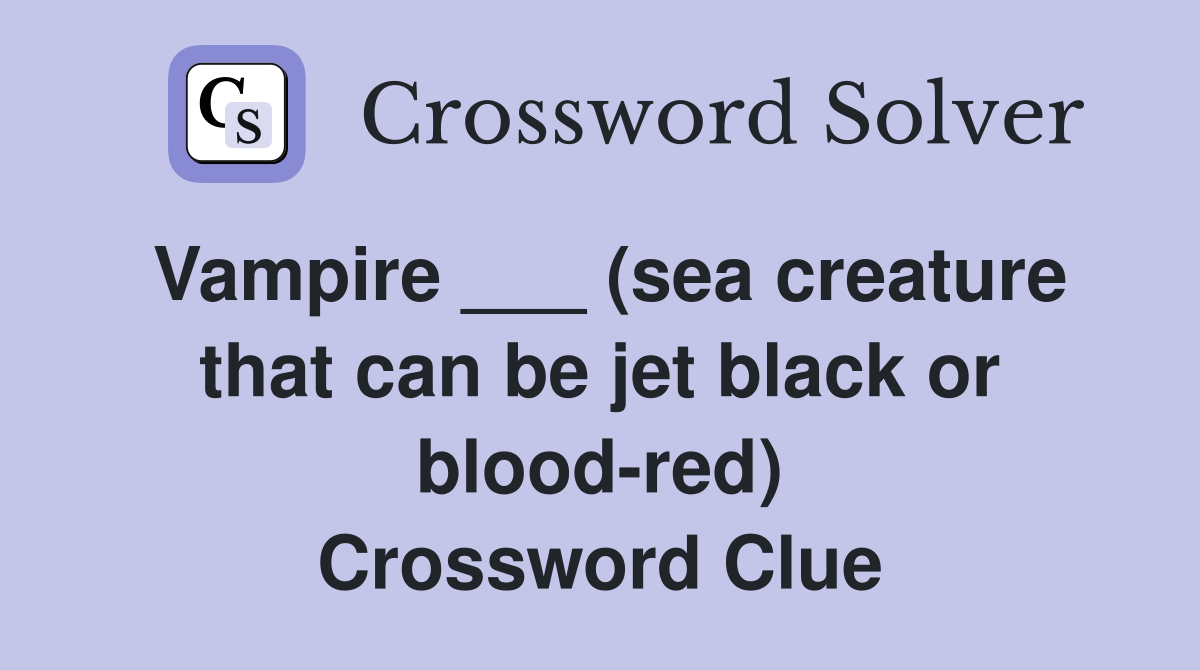 Vampire ___ (sea creature that can be jet black or blood-red) Crossword Clue