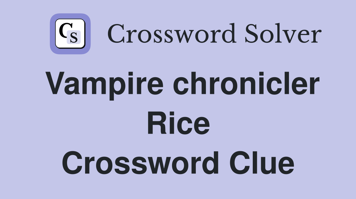 Vampire chronicler Rice Crossword Clue