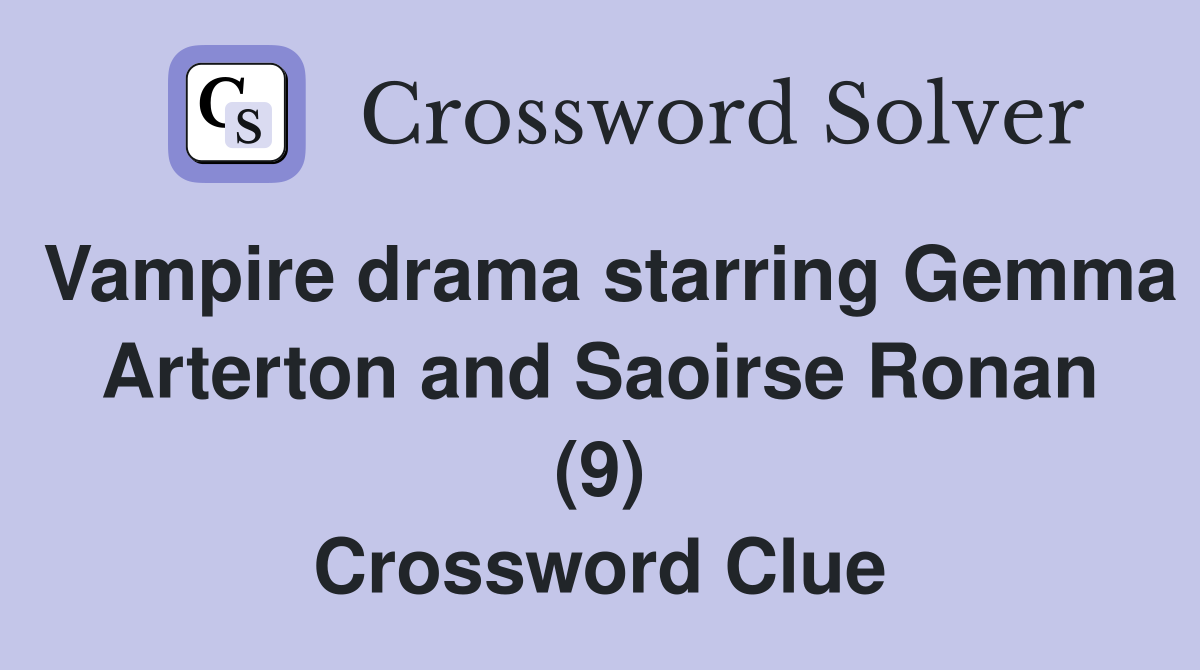 Vampire drama starring Gemma Arterton and Saoirse Ronan (9) Crossword Clue