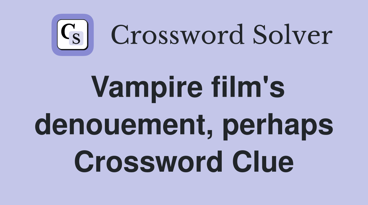 Vampire film's denouement, perhaps Crossword Clue