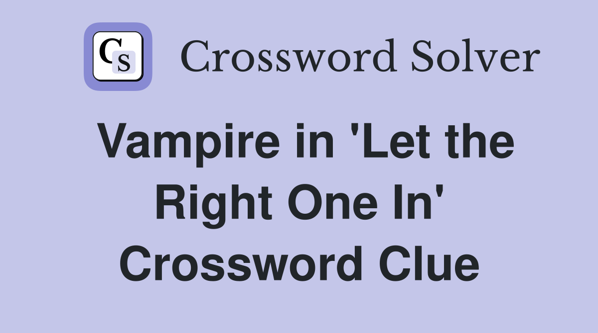 Vampire in 'Let the Right One In' Crossword Clue