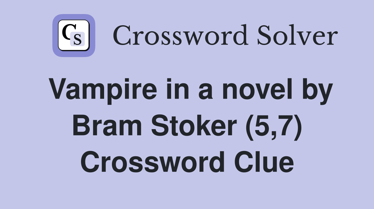 Vampire in a novel by Bram Stoker (5,7) Crossword Clue