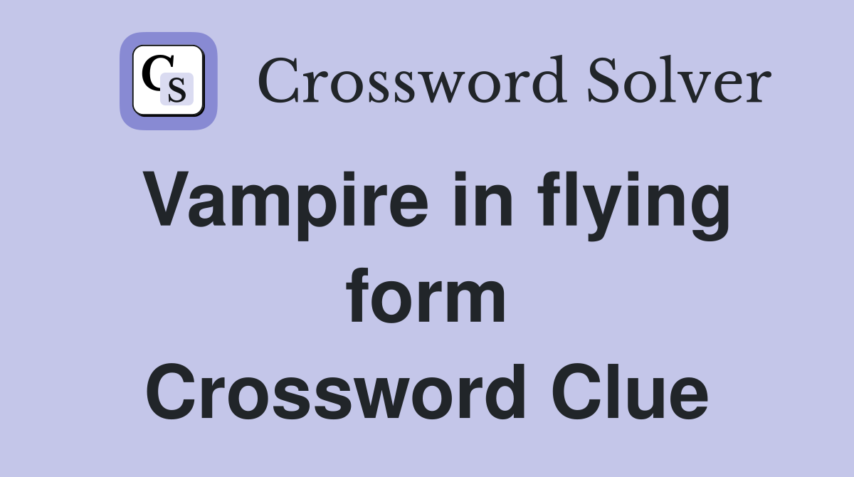 Vampire in flying form Crossword Clue