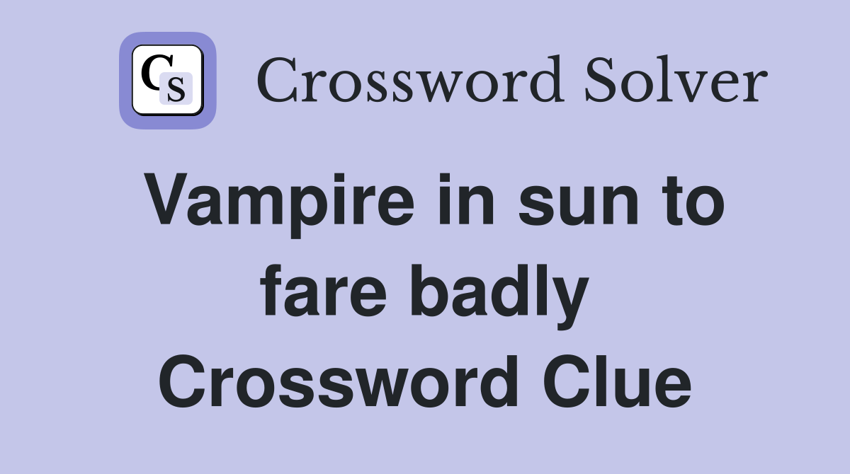 Vampire in sun to fare badly Crossword Clue