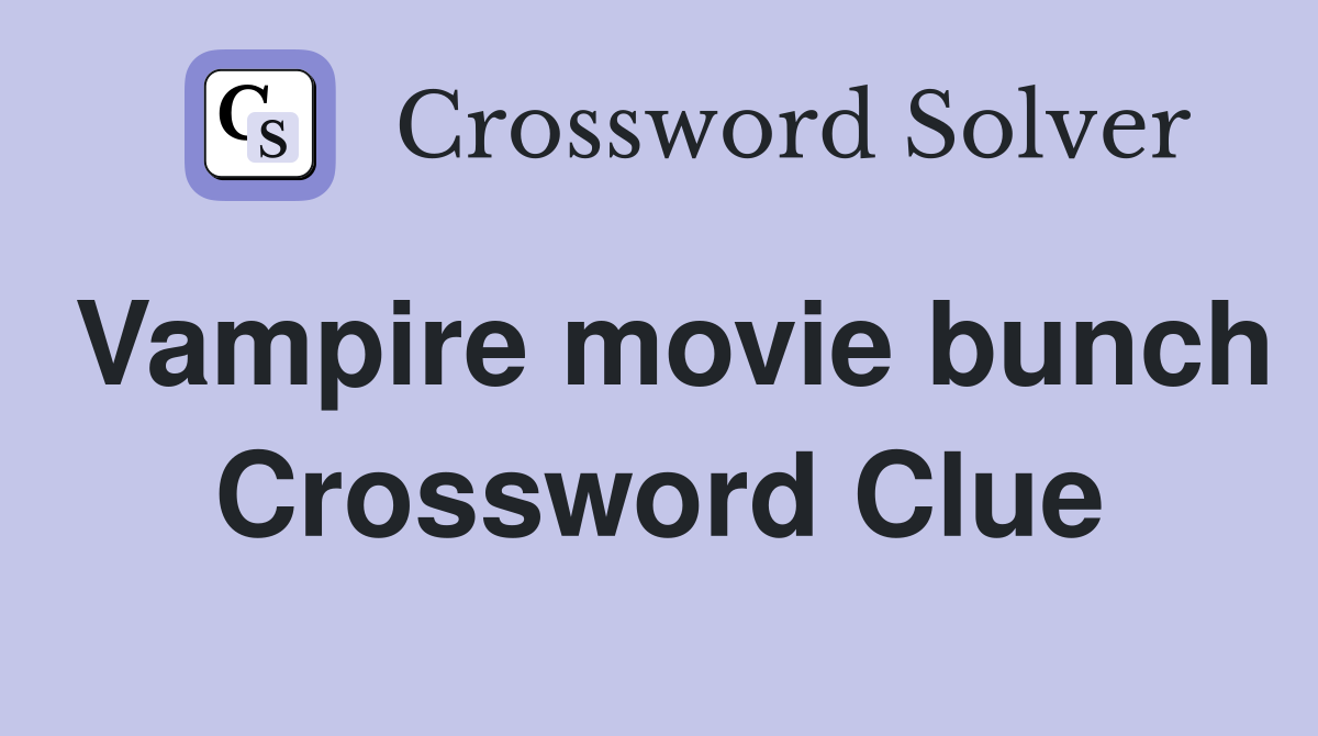 Vampire movie bunch Crossword Clue