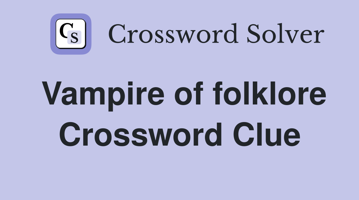 Vampire of folklore Crossword Clue