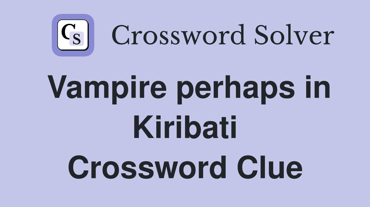 Vampire perhaps in Kiribati Crossword Clue