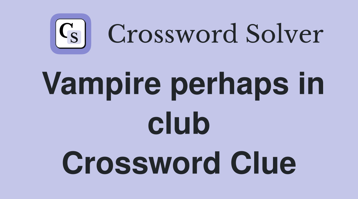 Vampire perhaps in club Crossword Clue