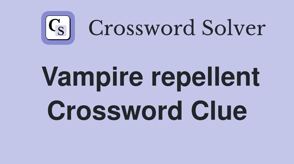 Vampire repellent Crossword Clue