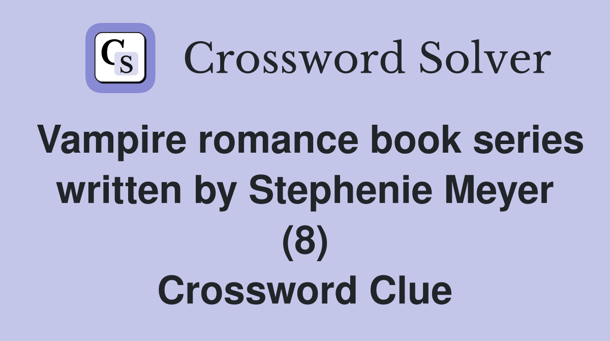 Vampire romance book series written by Stephenie Meyer (8) Crossword Clue