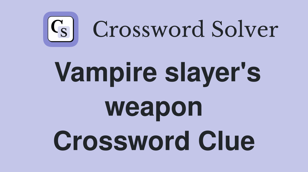 Vampire slayer's weapon Crossword Clue