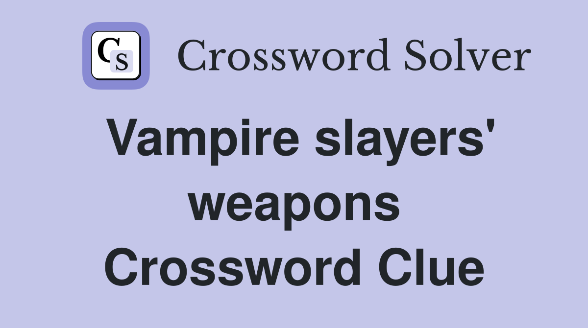 Vampire slayers' weapons Crossword Clue