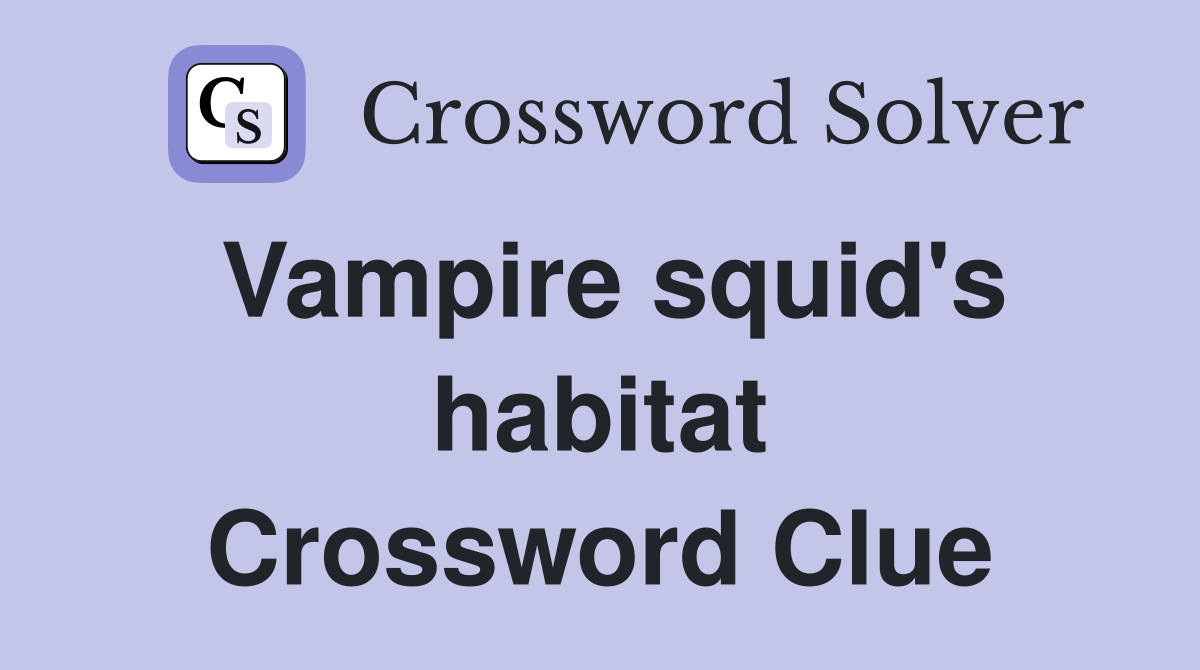 Vampire squid's habitat Crossword Clue
