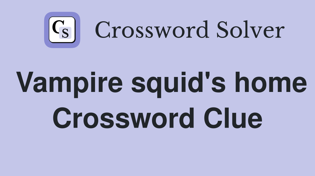 Vampire squid's home Crossword Clue