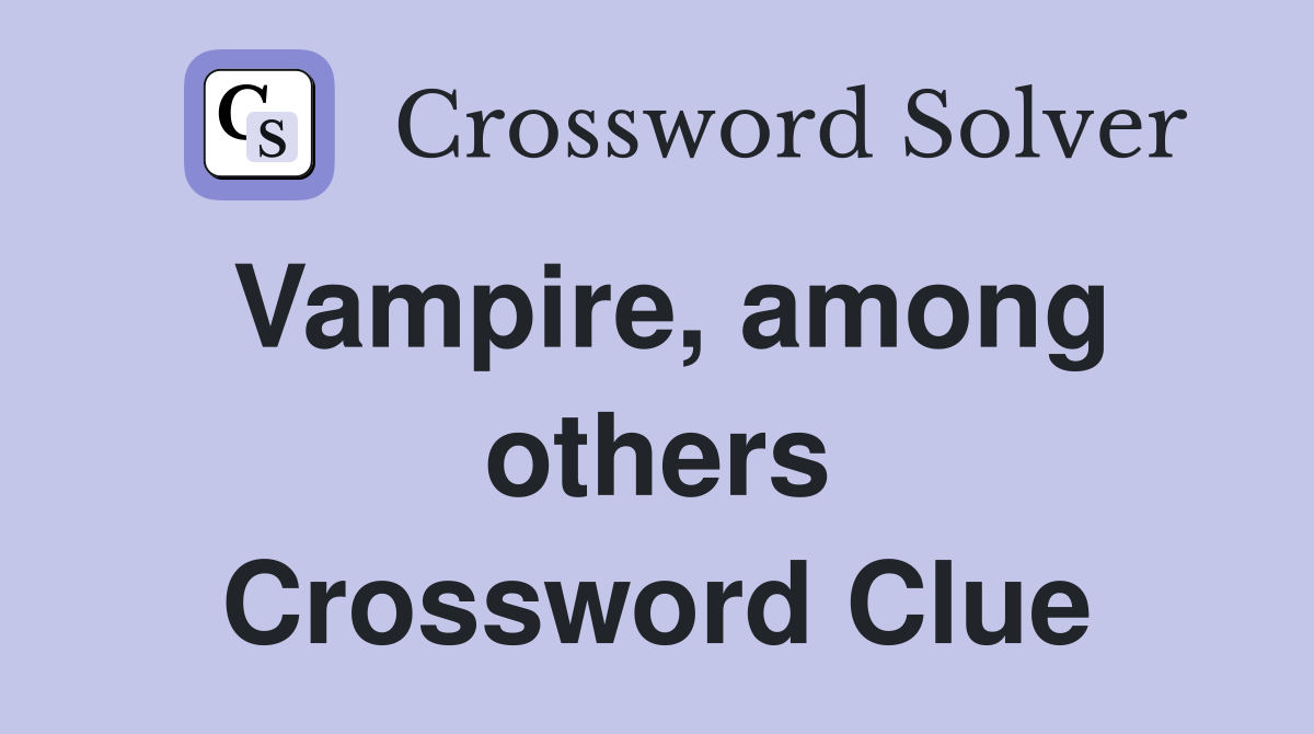Vampire, among others Crossword Clue