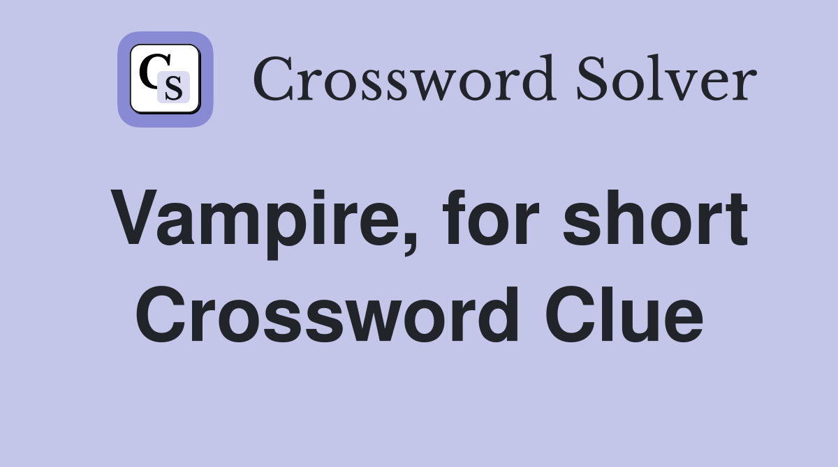 Vampire, for short Crossword Clue