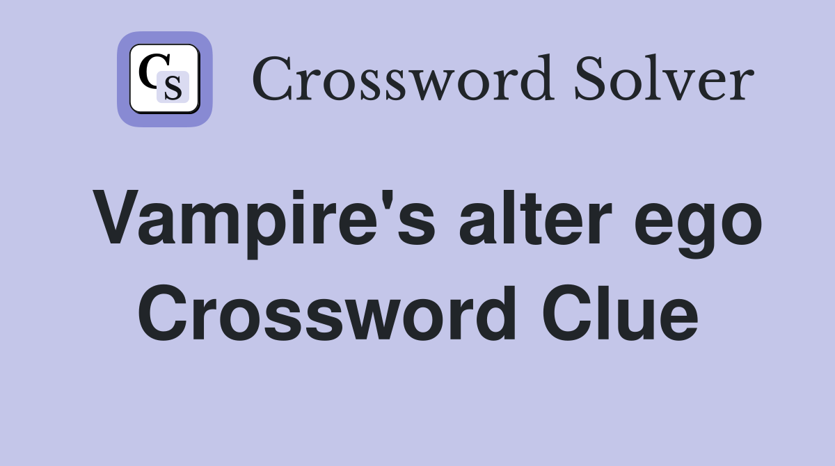 Vampire's alter ego Crossword Clue