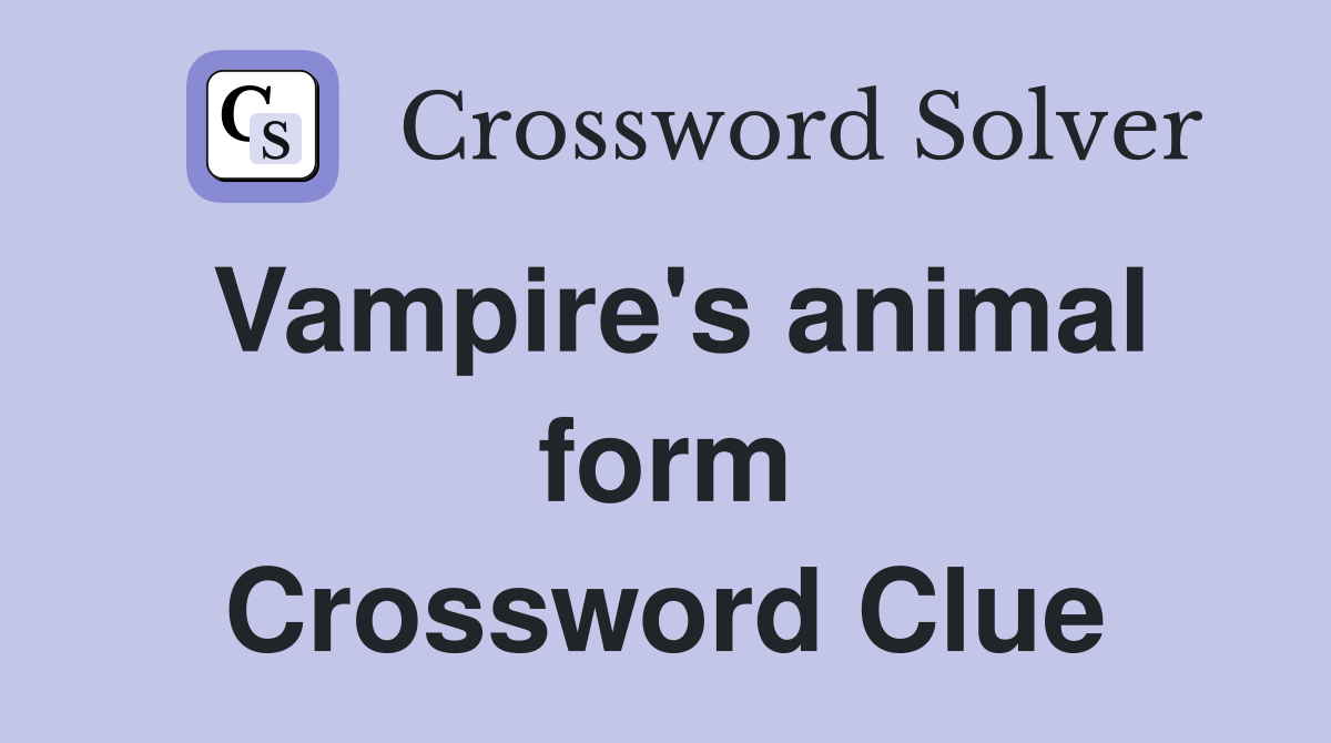 Vampire's animal form Crossword Clue