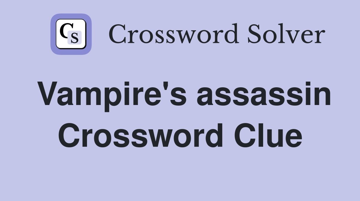 Vampire's assassin Crossword Clue