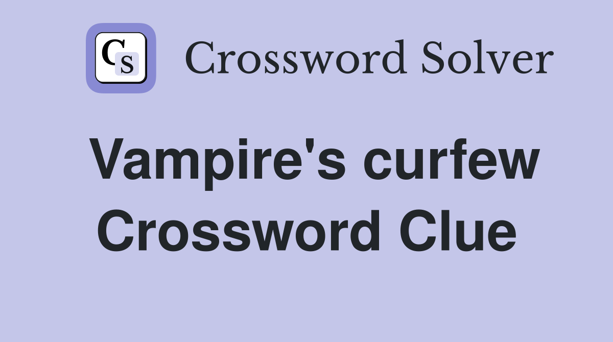 Vampire's curfew Crossword Clue