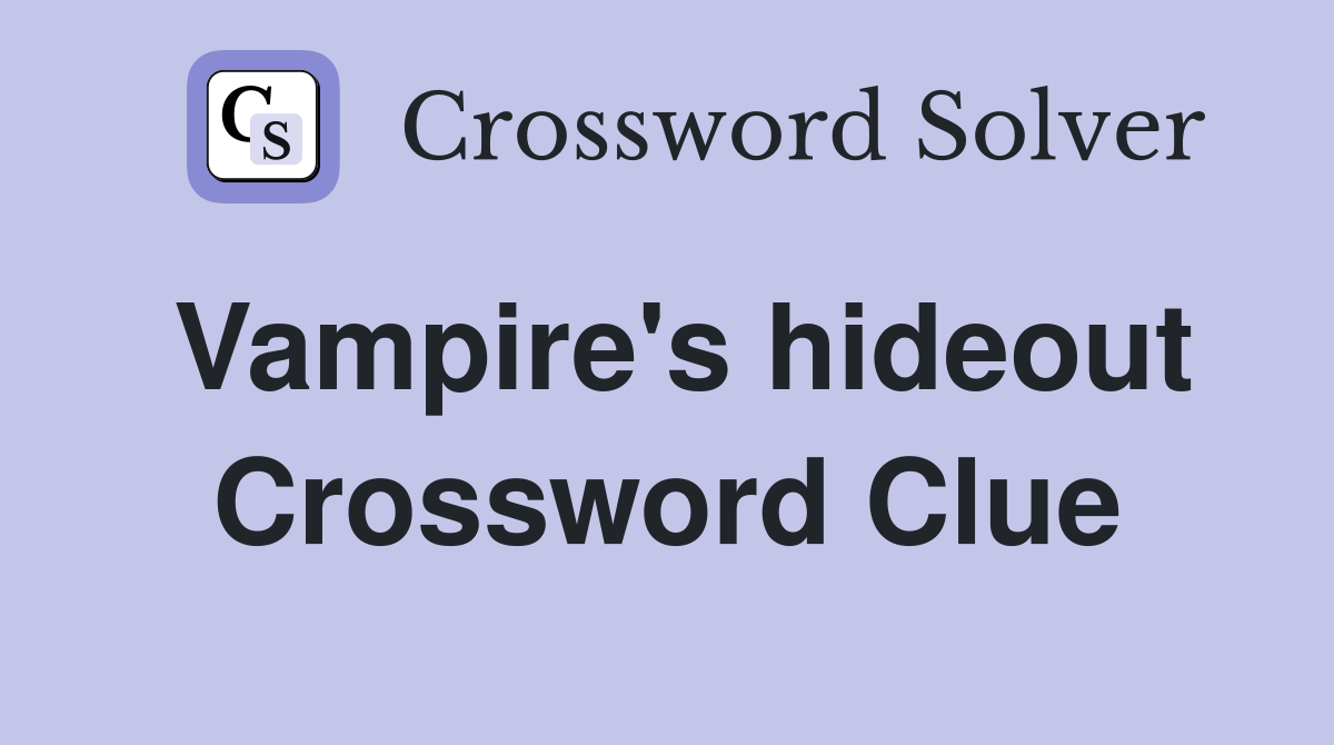 Vampire's hideout Crossword Clue