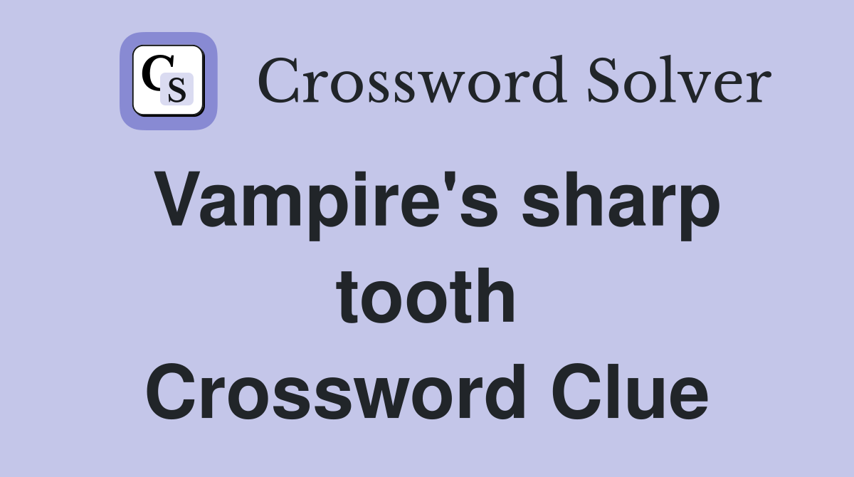 Vampire's sharp tooth Crossword Clue
