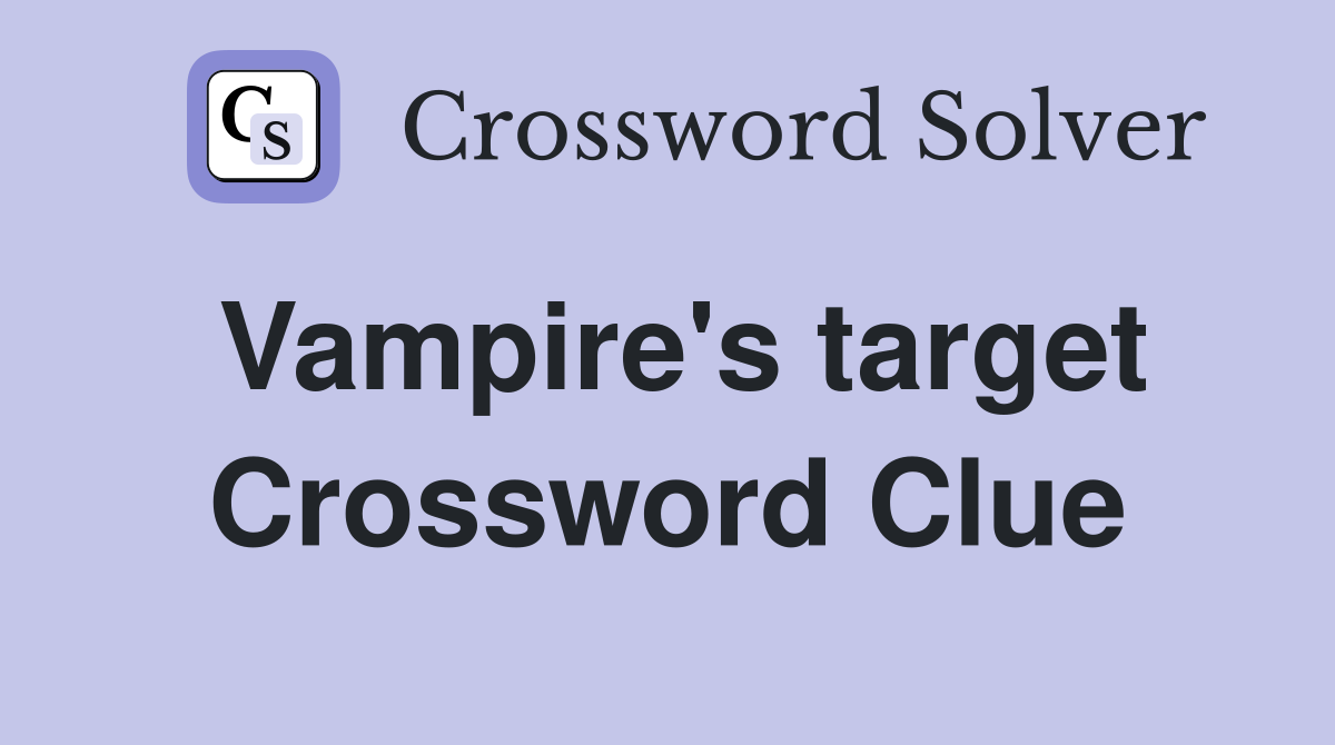 Vampire's target Crossword Clue