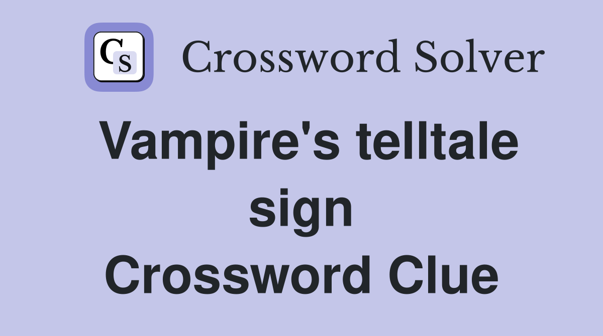 Vampire's telltale sign Crossword Clue
