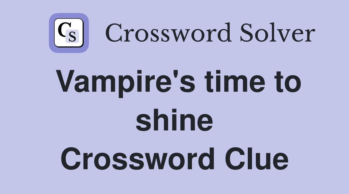 Vampire's time to shine Crossword Clue