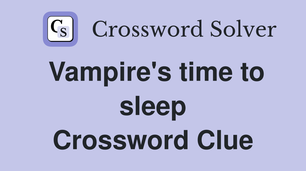 Vampire's time to sleep Crossword Clue