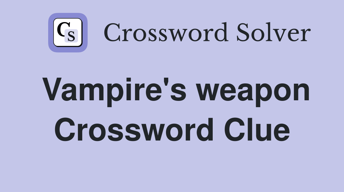 Vampire's weapon Crossword Clue