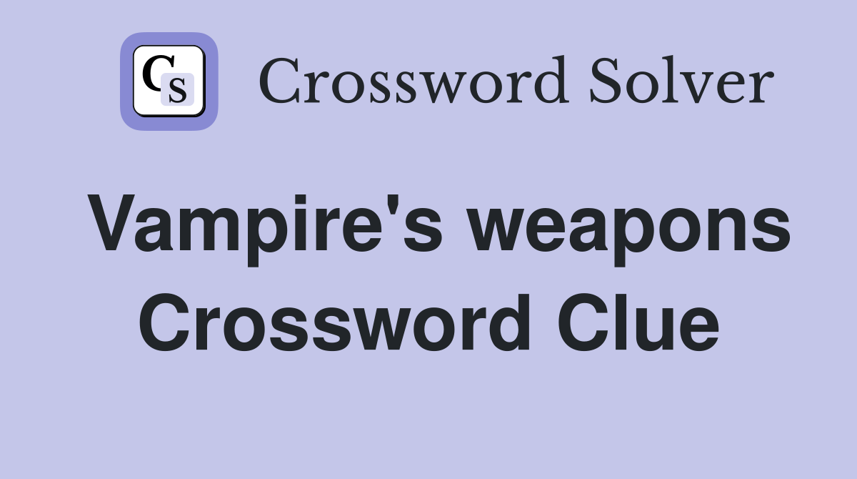Vampire's weapons Crossword Clue