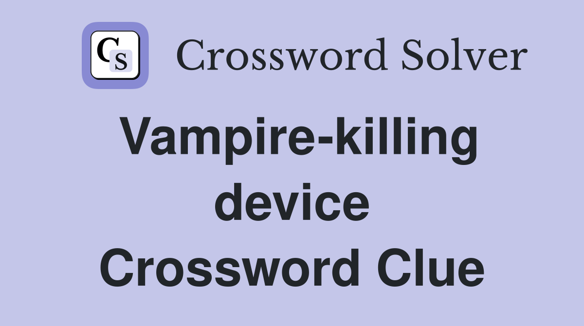 Vampire-killing device Crossword Clue