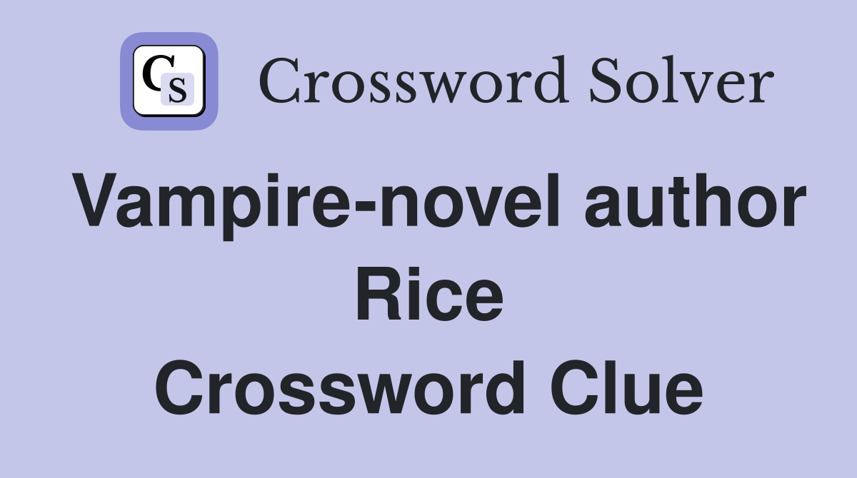Vampire-novel author Rice Crossword Clue