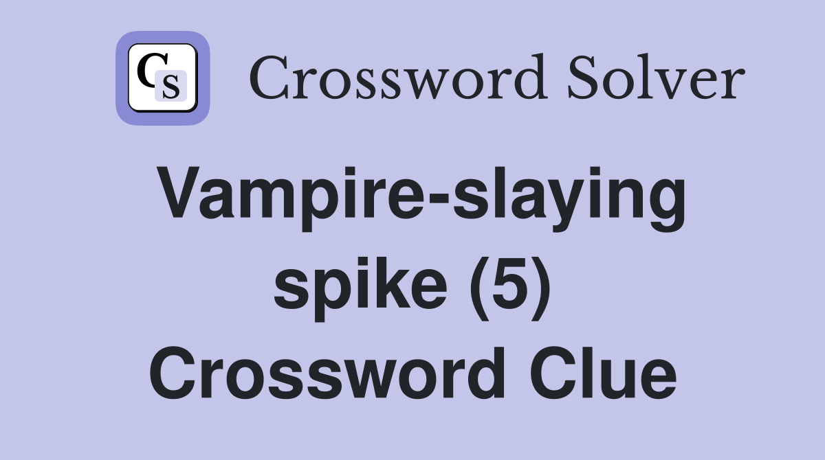 Vampire-slaying spike (5) Crossword Clue