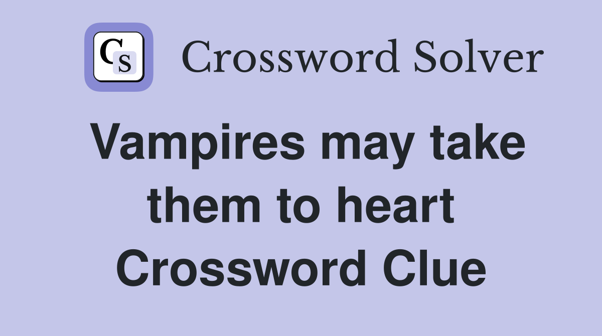 Vampires may take them to heart Crossword Clue