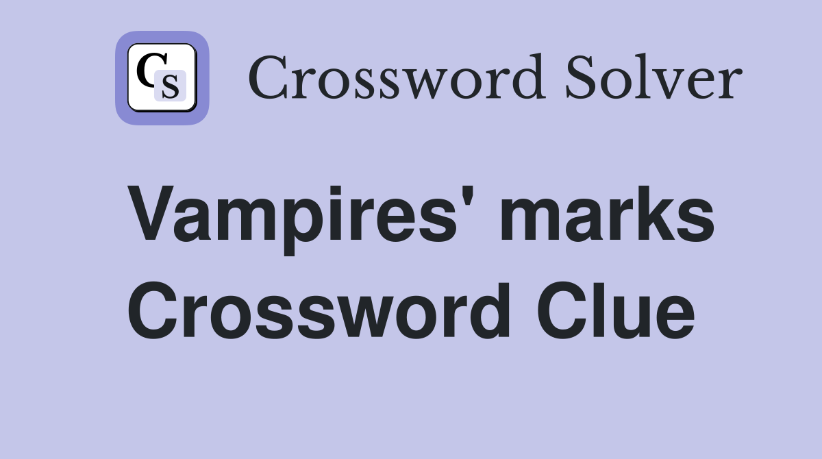 Vampires' marks Crossword Clue
