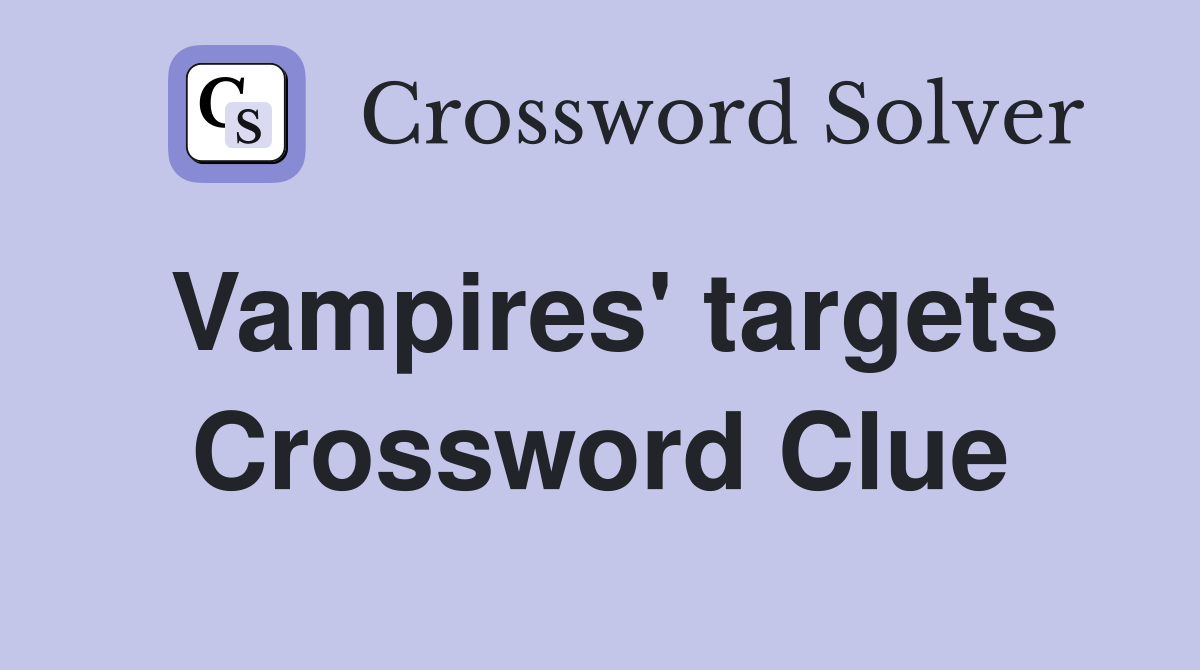 Vampires' targets Crossword Clue