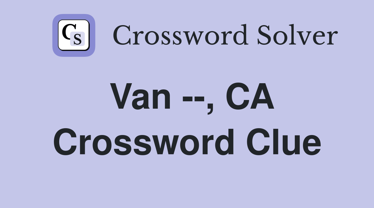 Van --, CA Crossword Clue