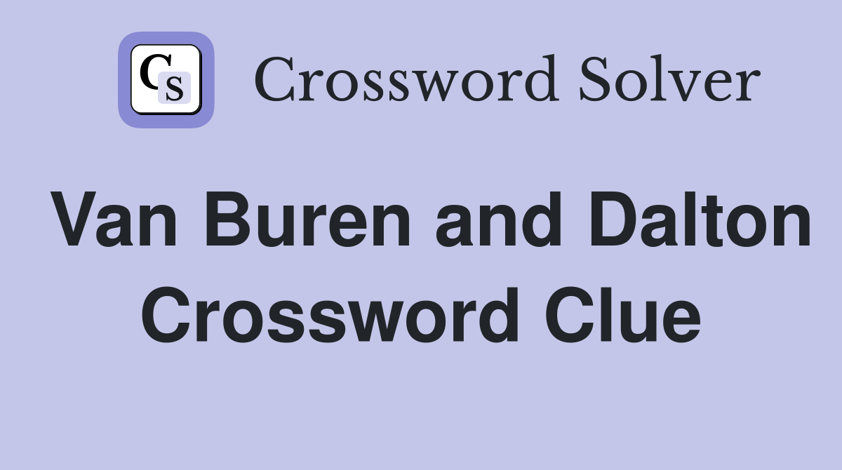 Van Buren and Dalton Crossword Clue