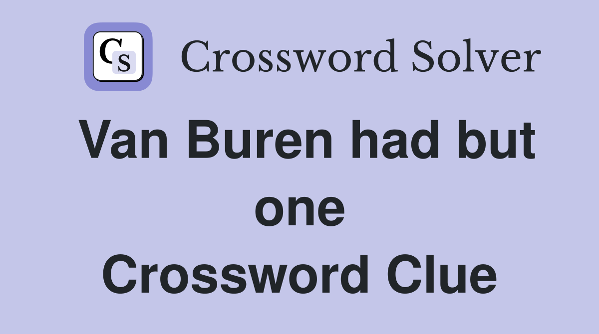 Van Buren had but one Crossword Clue