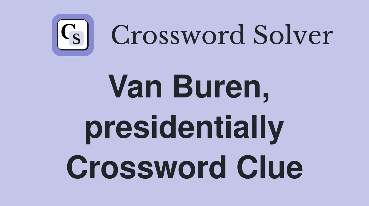 Van Buren, presidentially Crossword Clue
