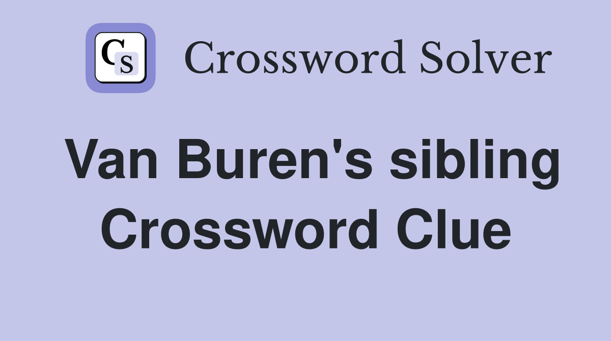 Van Buren's sibling Crossword Clue