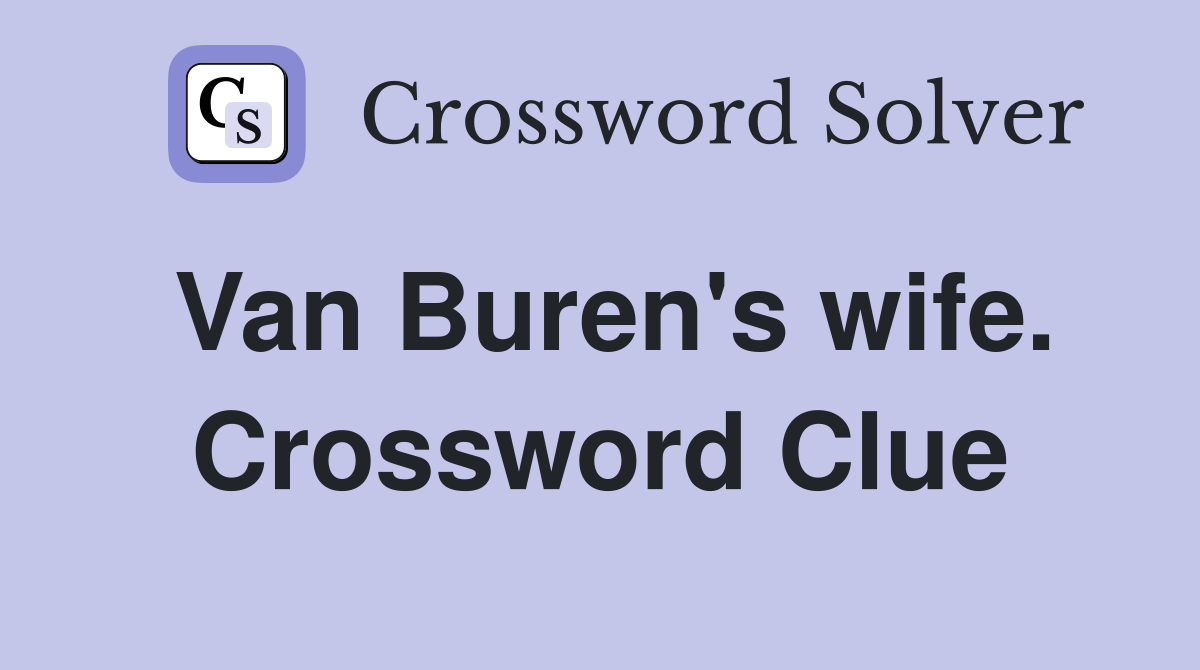 Van Buren's wife. Crossword Clue