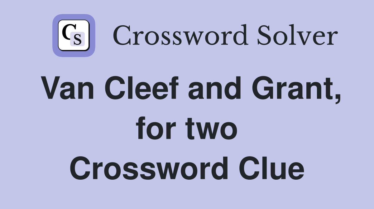 Van Cleef and Grant, for two Crossword Clue