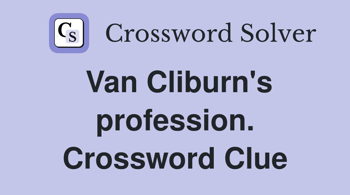 Van Cliburn's profession. Crossword Clue