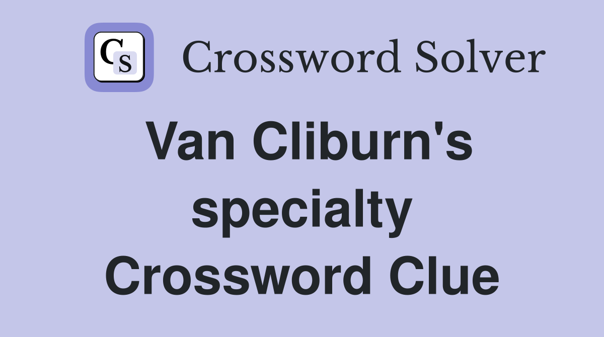 Van Cliburn's specialty Crossword Clue