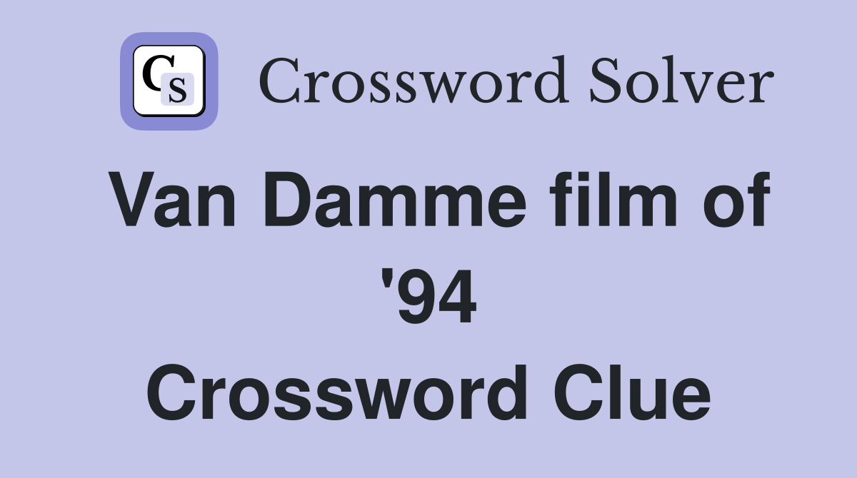 Van Damme film of '94 Crossword Clue